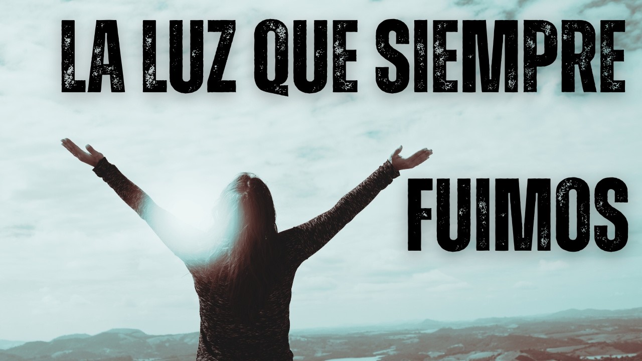 ¿CÓMO SURGE NUESTRA LUZ CUANDO MORIMOS?