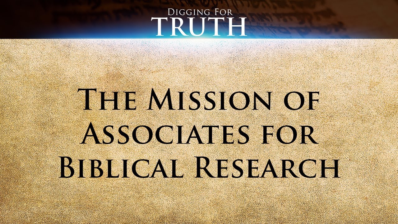 The Mission of Associates for Biblical Research: Digging For Truth Ep. One