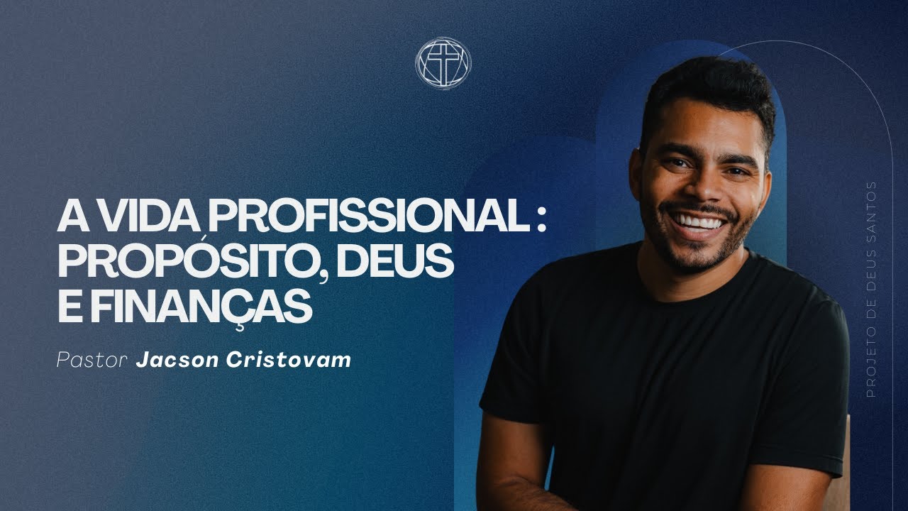 A vida profissional: propósito, Deus e finanças | Pr Jacson Cristovam | 10/02