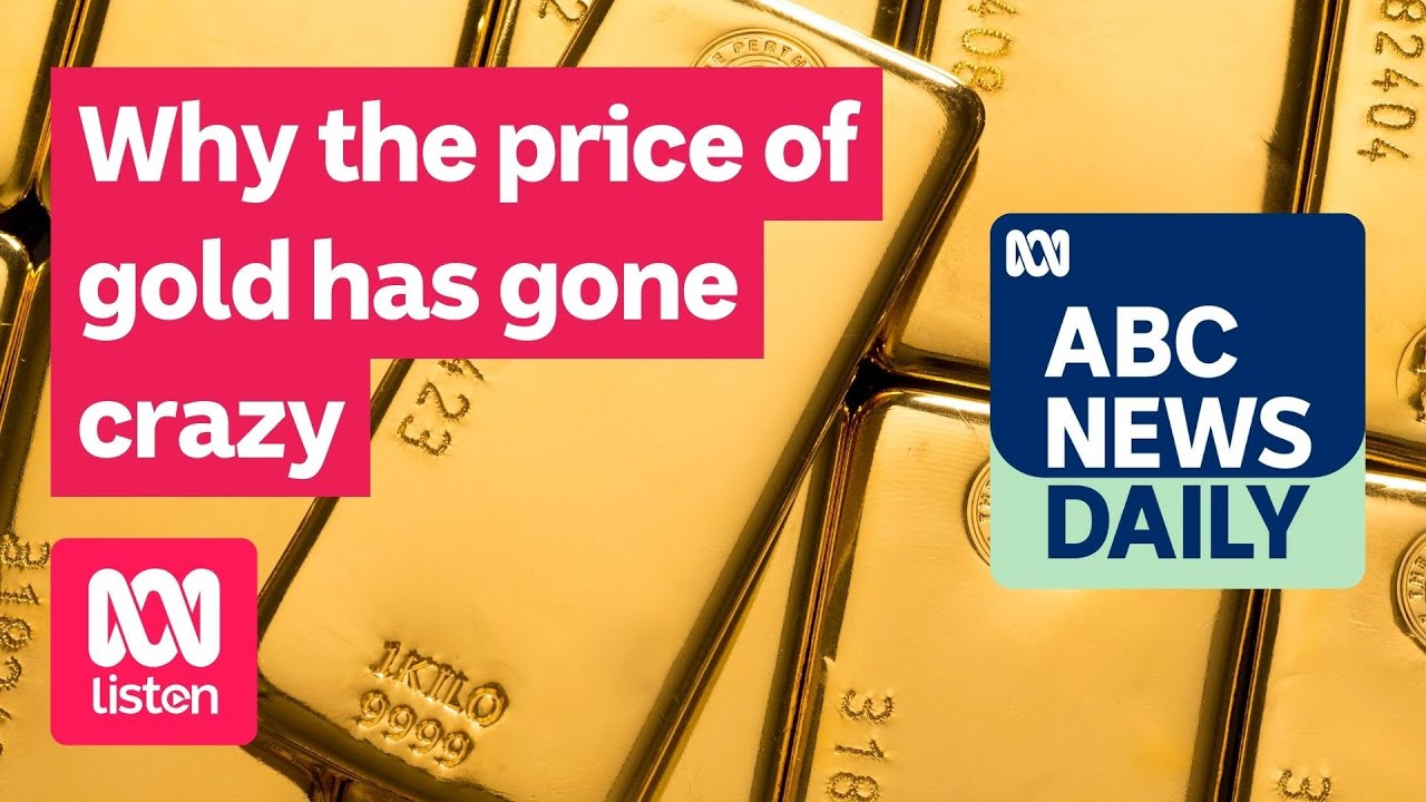 Why the gold price has gone crazy | ABC News Daily podcast