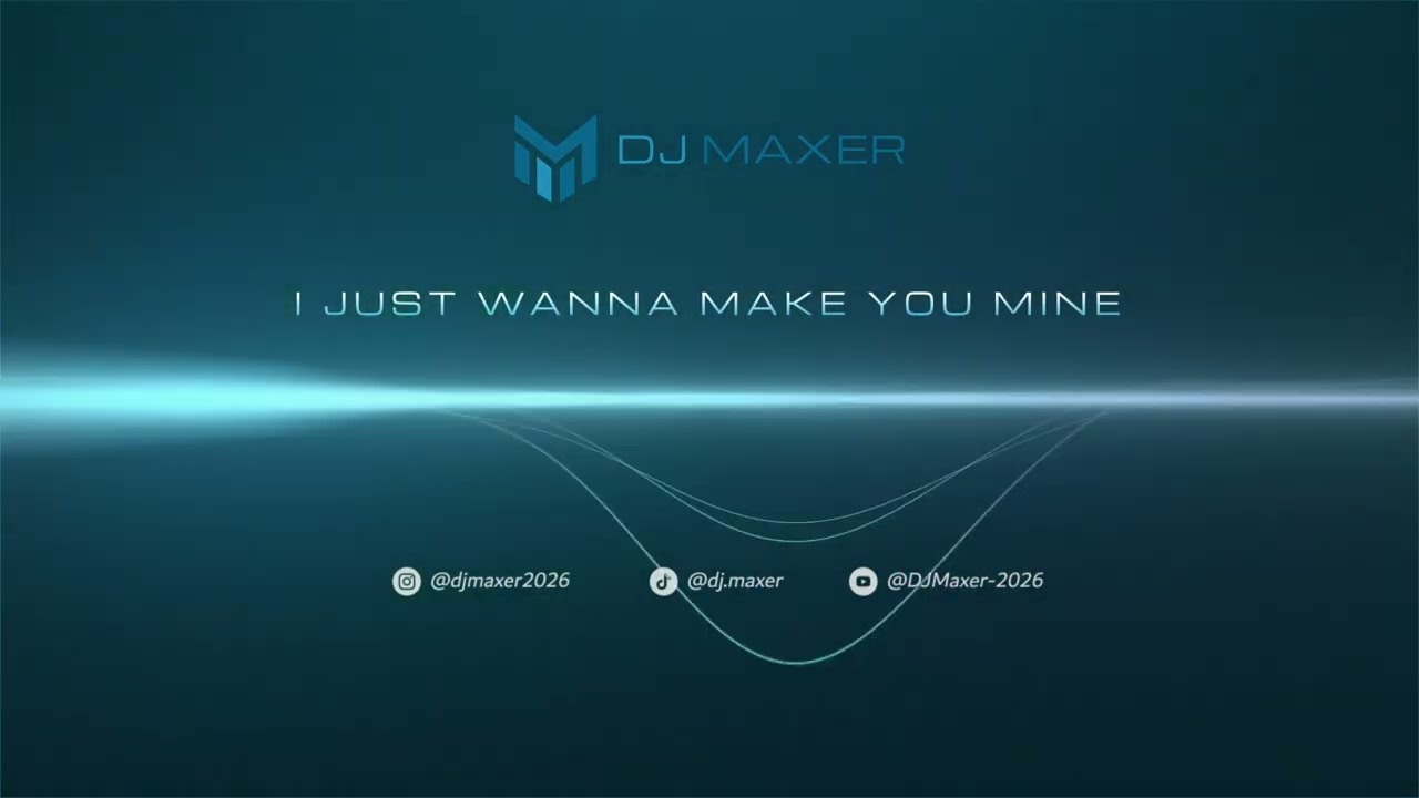 DJ Maxer - I Just Wanna Make You Mine