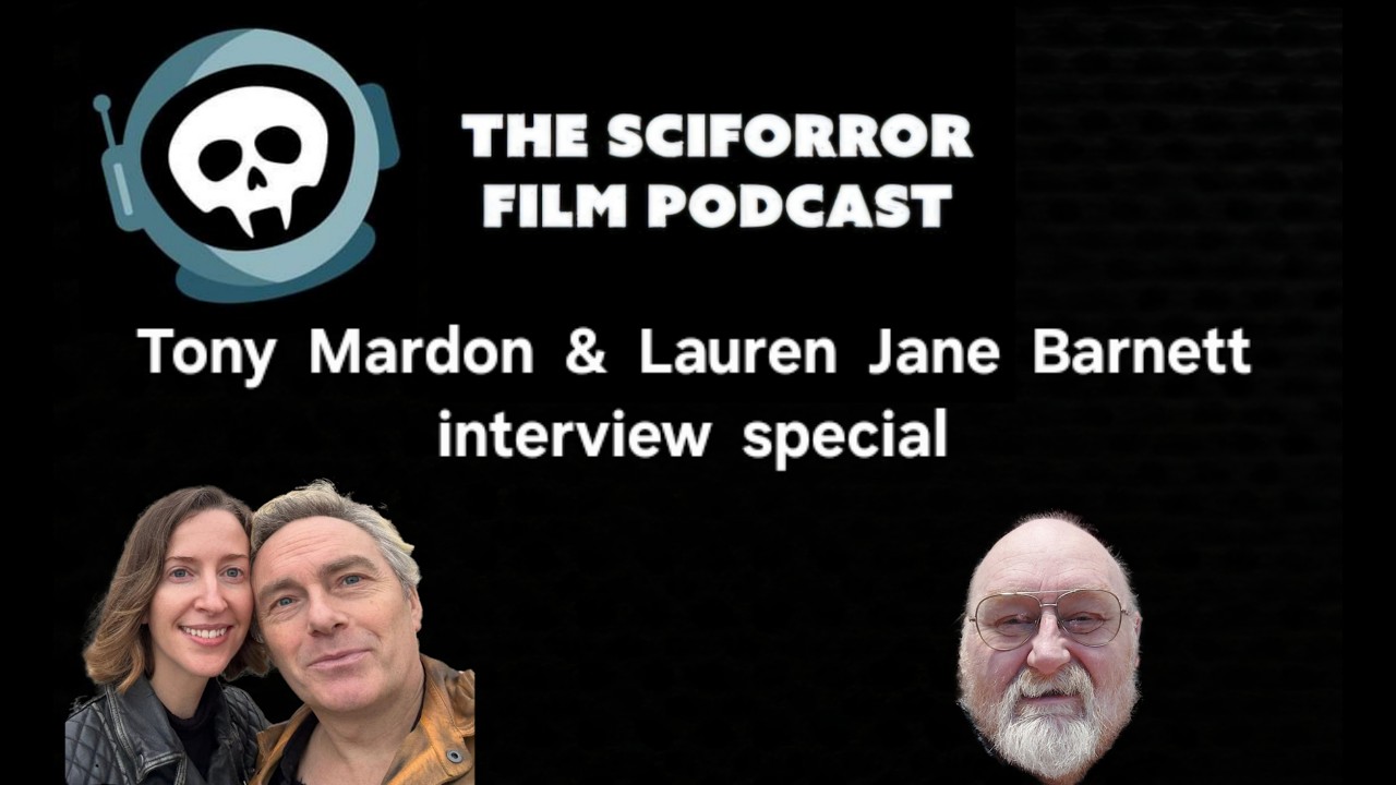 The Sciforror Film Podcast - Season 7 - Extra Episode 7- Interview with Tony Mardon & Lauren Barnett