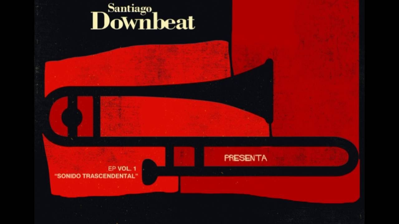 Santiago Downbeat \ Sonido Trascendental, 2014 [Ep Completo]