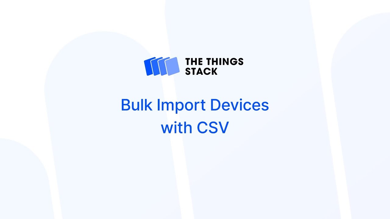 Bulk Import Devices in The Things Stack with CSV