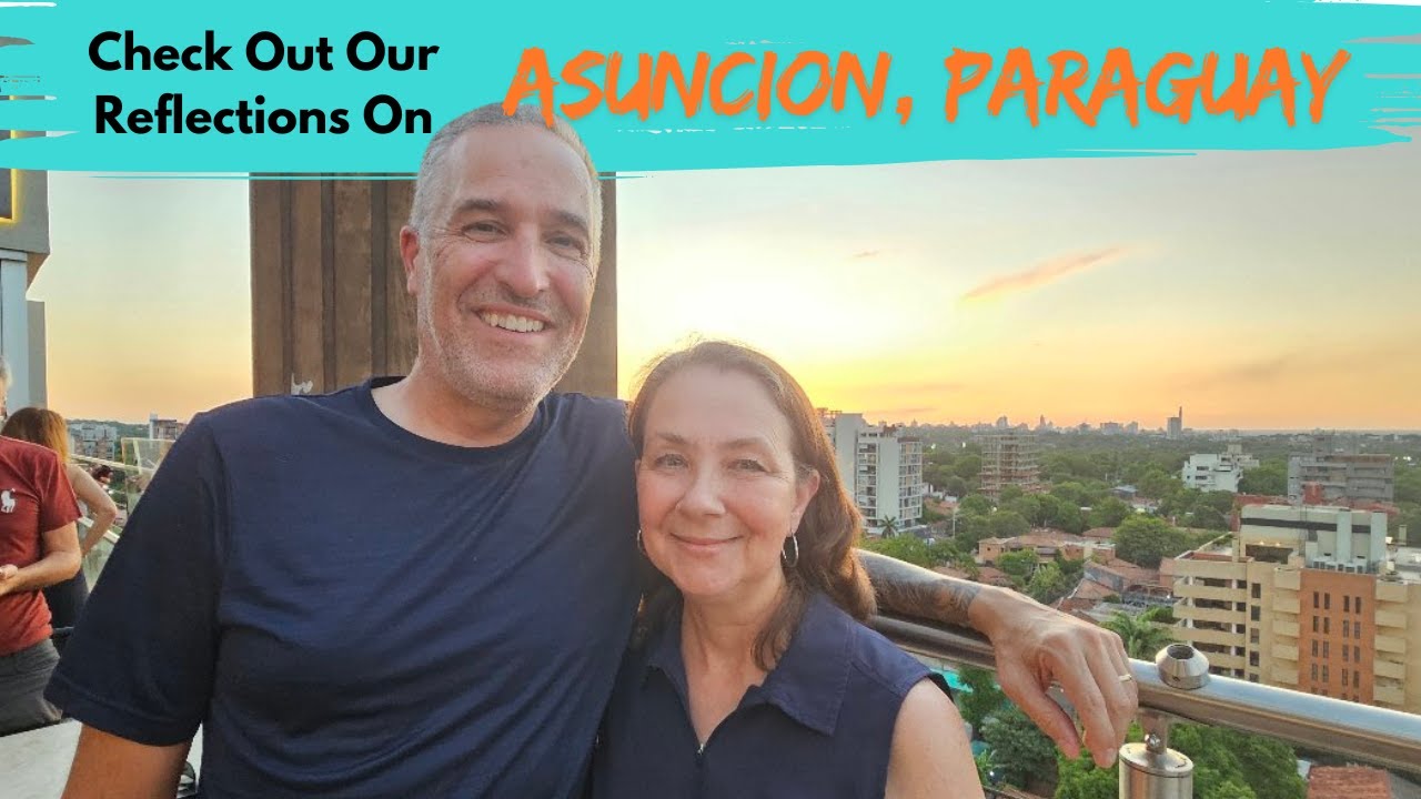 ASUNCIÓN, PARAGUAY | Our Reflections On Our Month-Long Stay in This Gem Of A City In South America!