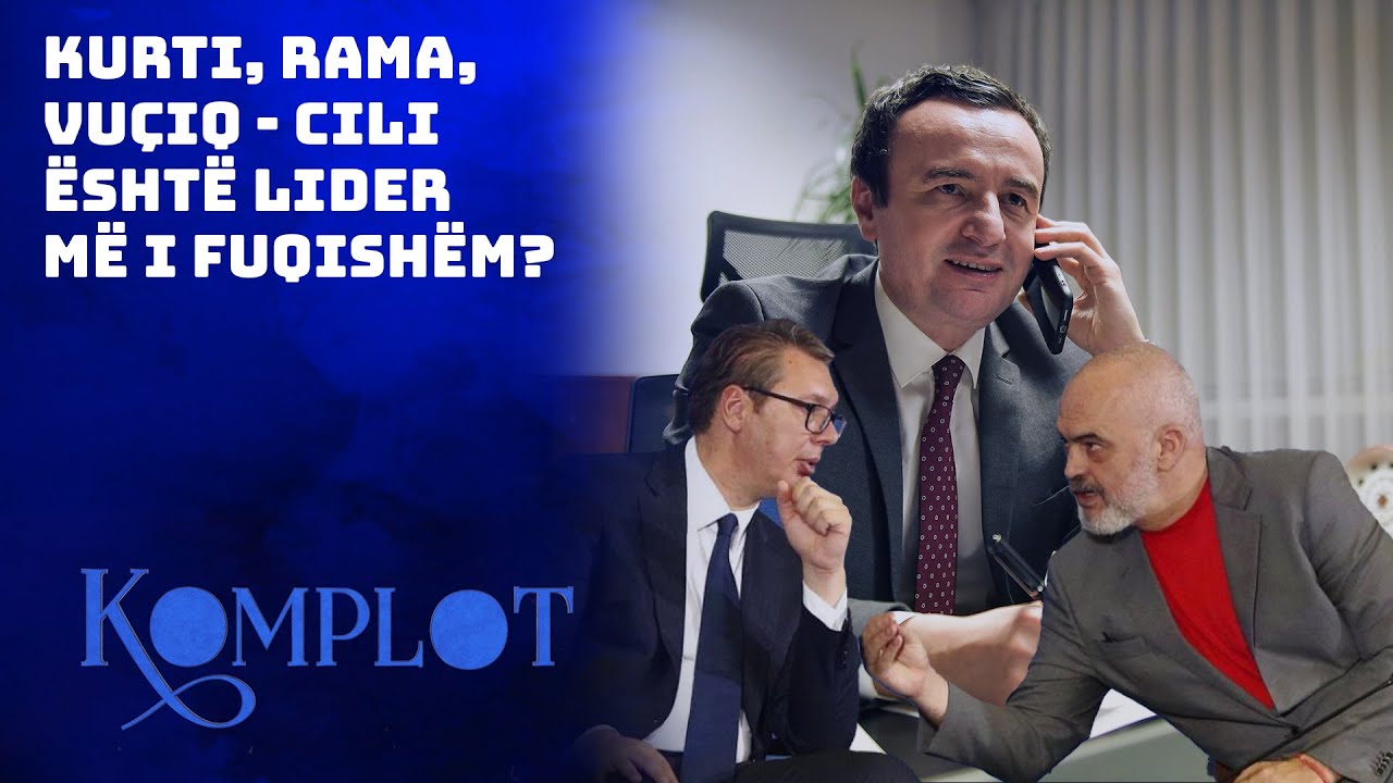 Kurti, Rama, Vuçiq - Cili është lider më i fuqishëm? Komplot