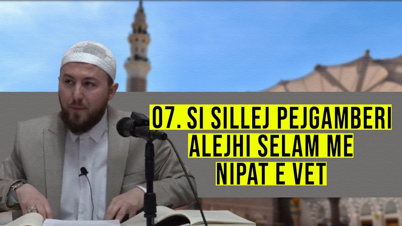 07. Si sillej Pejgamberi ﷺ  me nipat e vet? - Hoxhë Qëndrim Jashari