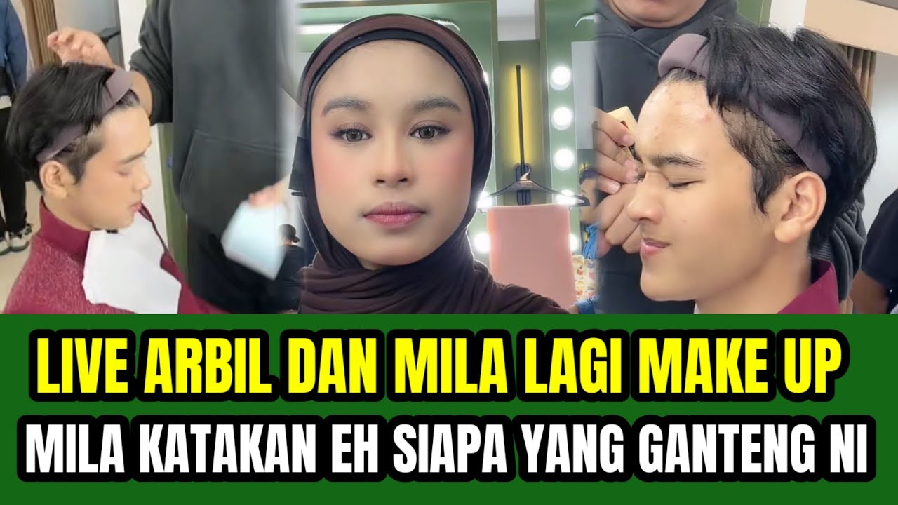 LIVE ARBIL DAN MILA LAGI MAKE UP ‼️MILA KATAKAN EH SIAPA NI YANG GANTENG !