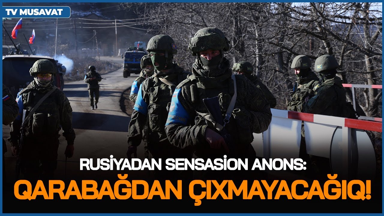 Rusiyadan Qarabağdakı sülhməramlılarla bağlı SENSASİON ANONS: “ÇIXMAYACAĞIQ!”- E.Şıxəliyevlə CANLI