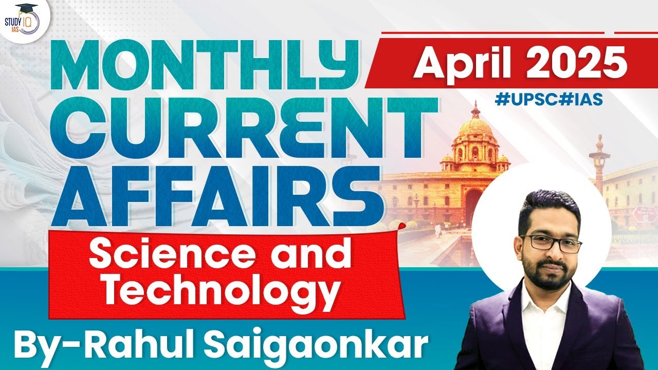 Monthly Current Affairs 2025 | Science and Technology Current Affairs | April 2025 | UPSC | StudyIQ