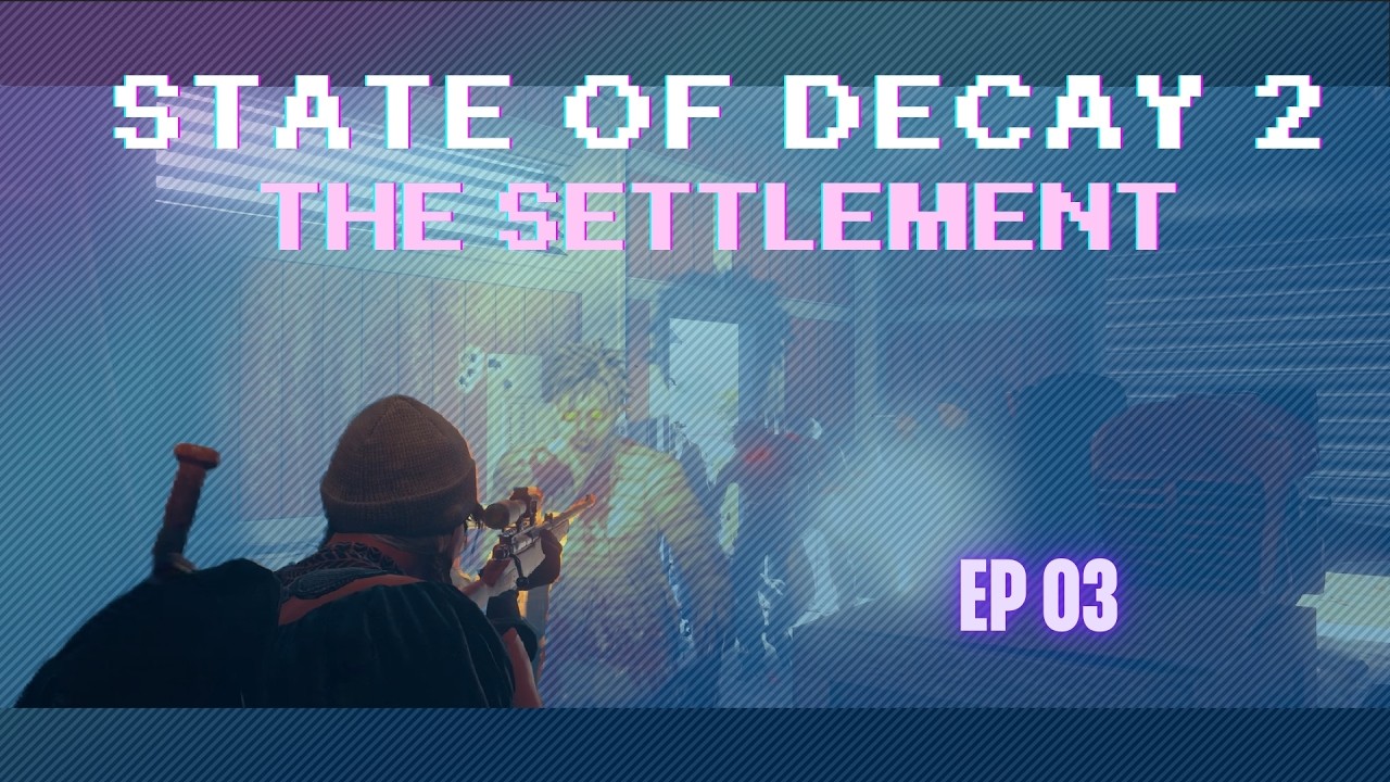 State of Decay 2: The Settlement | Lethal Zone - Episode 03