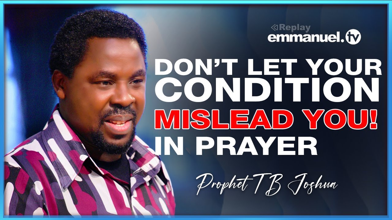 YOUR CONDITION | Prophet TB Joshua Sermon