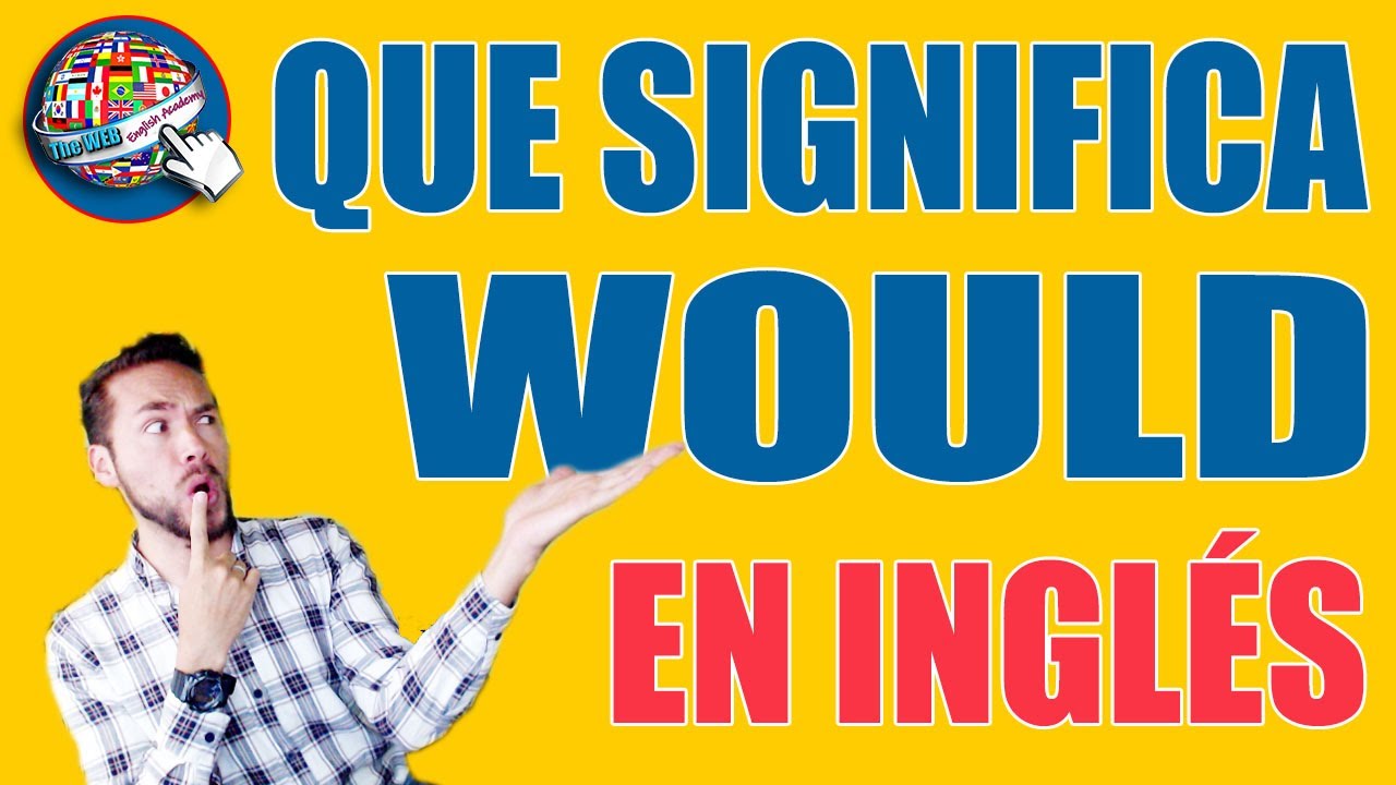🔵 Usos de WOULD en INGLES - qu&eacute; significa WOULD en INGL&Eacute;S c&oacute;mo y cuando se usa WOULD (...r&iacute;a)