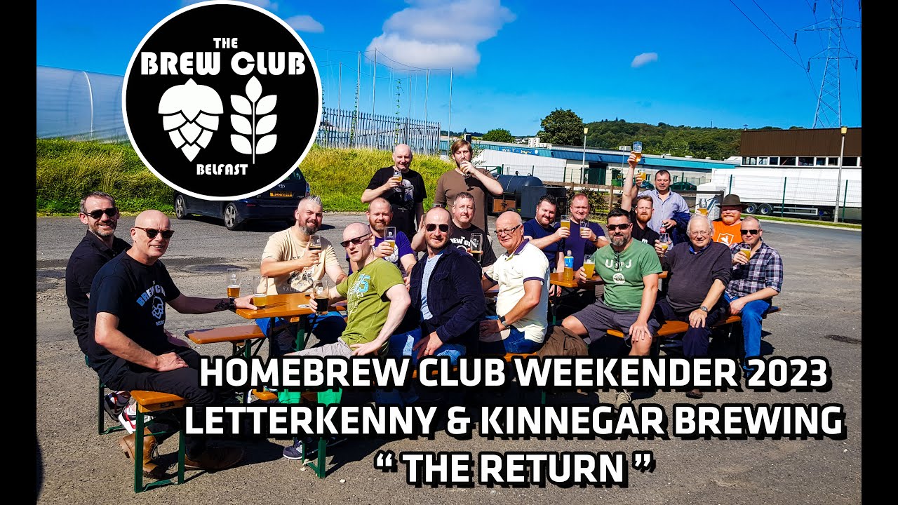 The Brew Club Belfast - Homebrew Club - Annual Weekender - Letterkenny  2023 - The Return