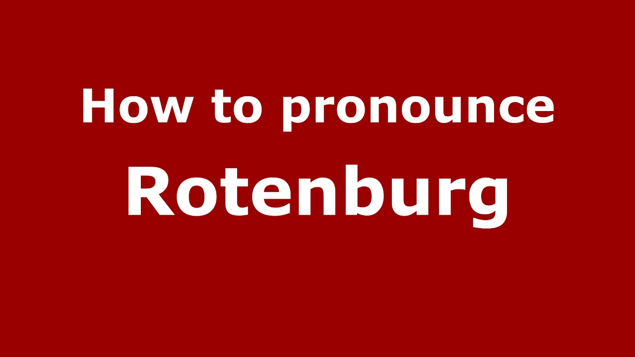 How to pronounce Rotenburg (Germany/German) - PronounceNames.com