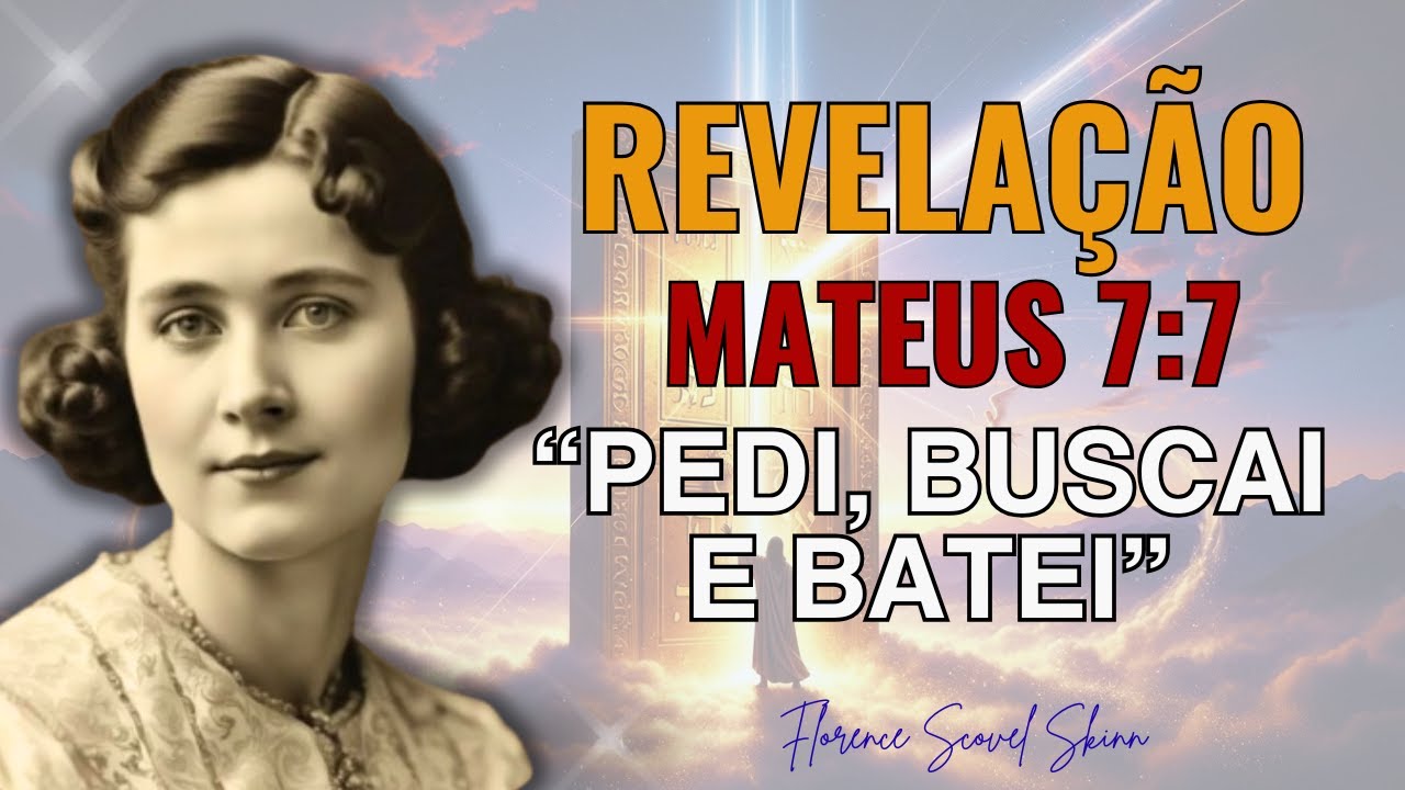 O Segredo de Mateus 7:7 Segundo Florence Scovel Shinn — O Verdadeiro Significado de “Pedi, Buscai...