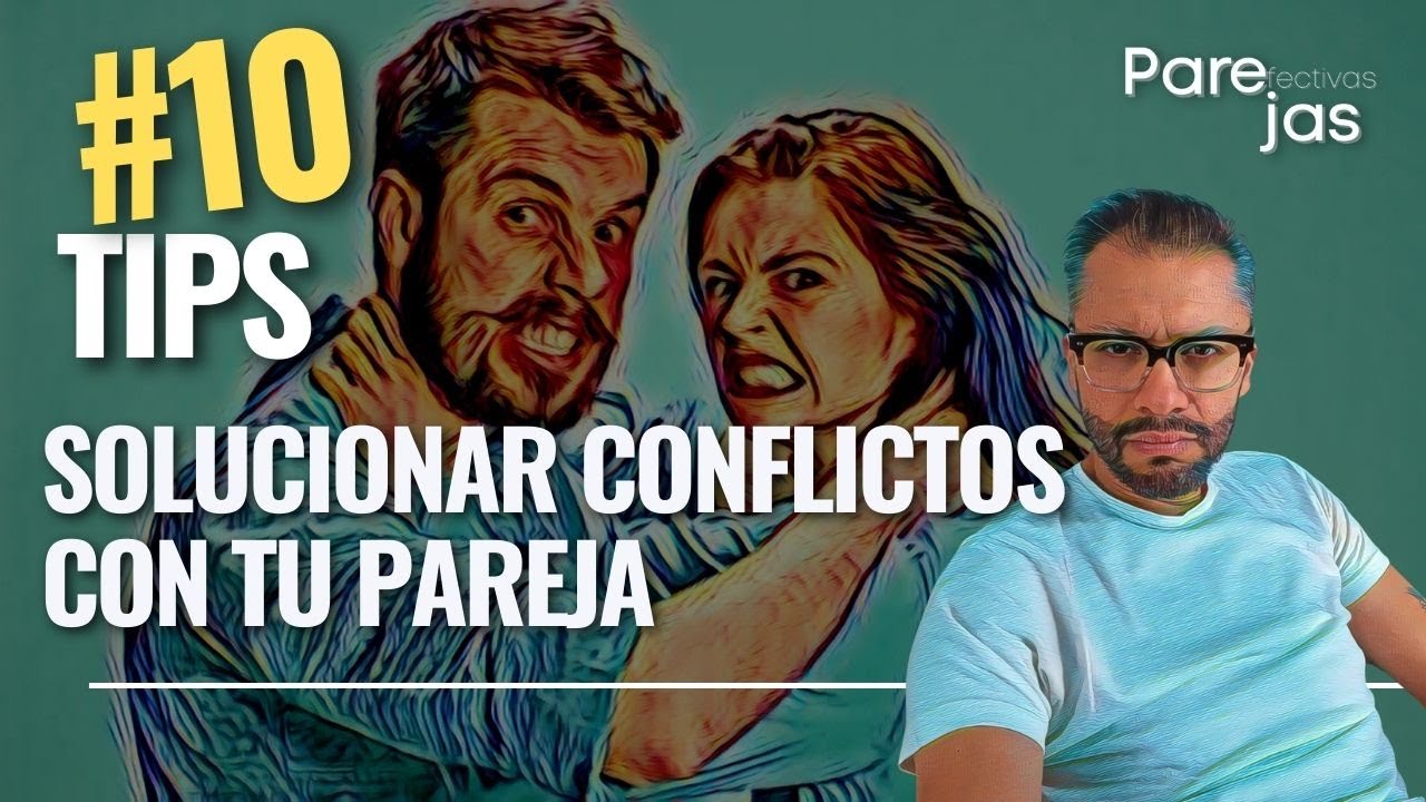 10 tips para solucionar conflictos de pareja.