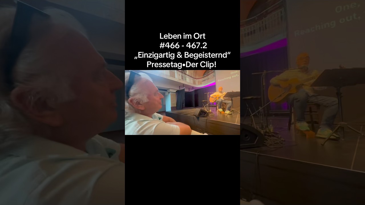 Leben im Ort #466 - 467.2&bdquo;Einzigartig & Begeisternd&ldquo;Pressetag&bull;Der Clip!