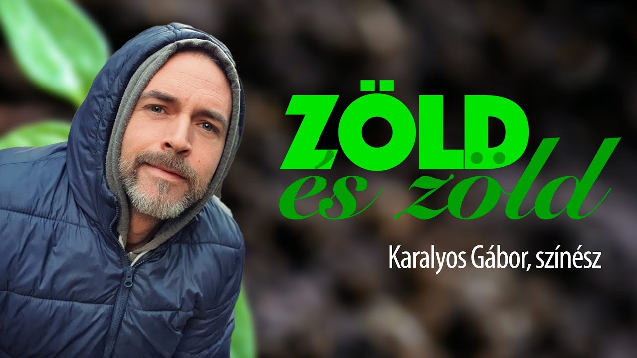ZÖLD és zöld - Karalyos Gábor, színész  /// FP fenntarthatósági sorozata, 5. rész