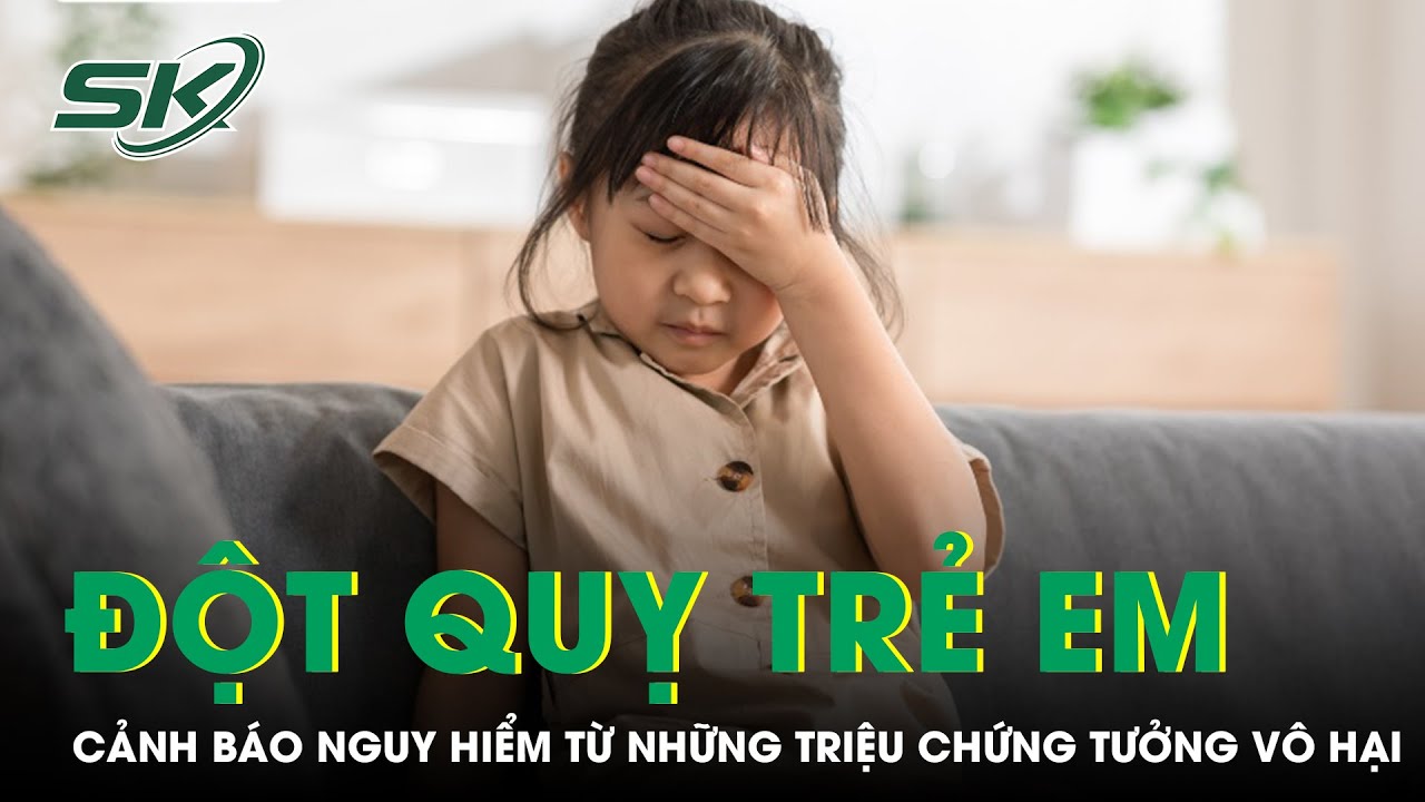 Đột quỵ ở trẻ em: Cảnh báo nguy hiểm từ những triệu chứng tưởng vô hại | SKĐS