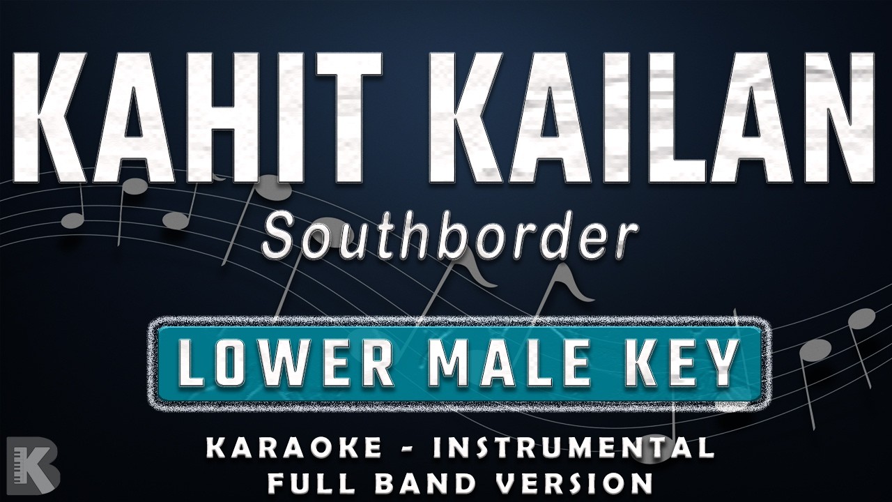 KAHIT KAILAN - LOWER MALE KEY - FULL BAND KARAOKE - INSTRUMENTAL - SOUTHBORDER