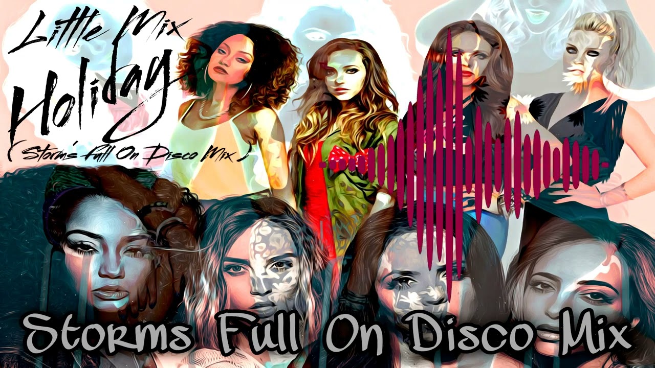 Little Mix - Holiday  ( Storm's Full On Disco Mix )