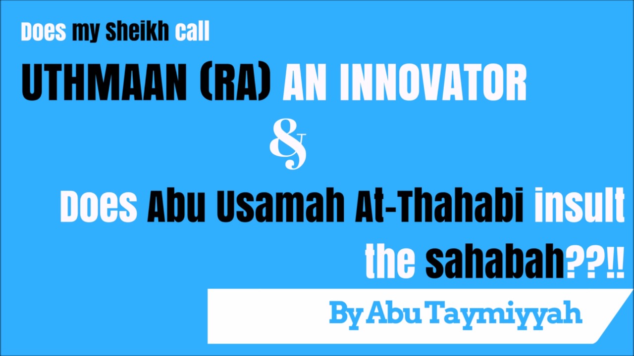 Does my Shaykh Yahya Al Hajoori & Abu Usamah At Thahabi insult the Companions? -Ustadh Abu Taymiyyah