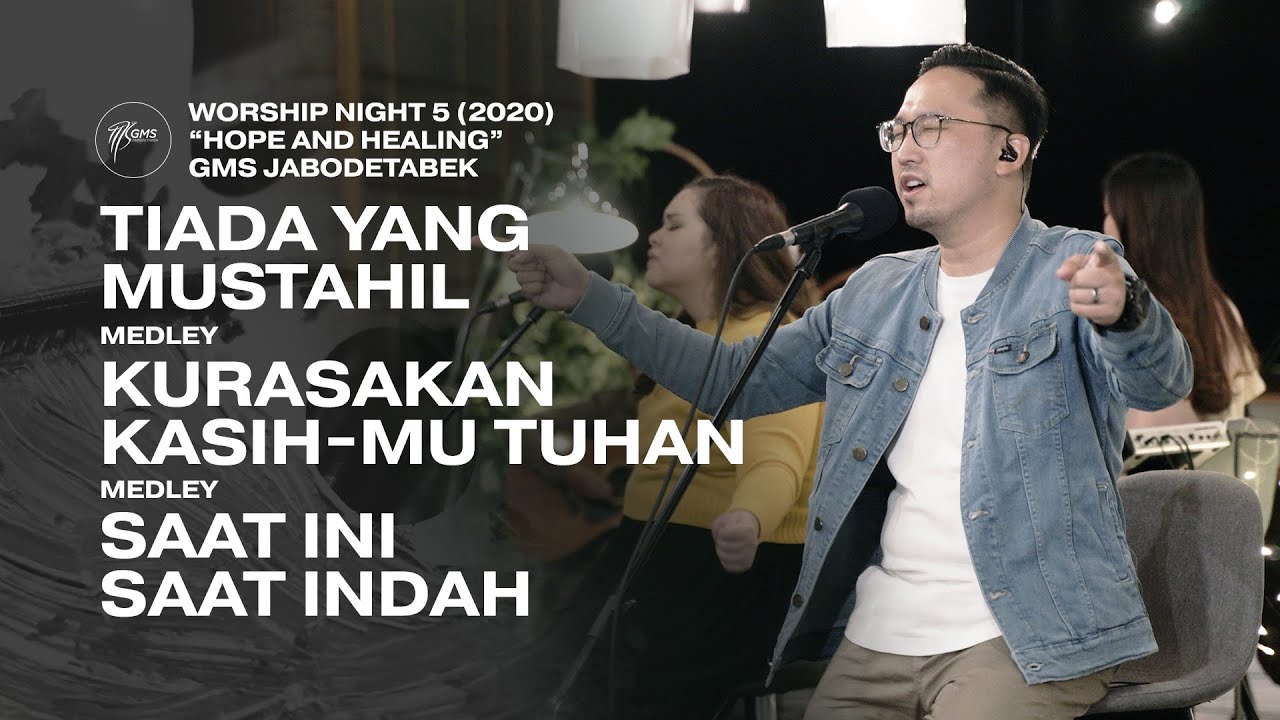 TIADA YANG MUSTAHIL medley KURASAKAN KASIH MU-TUHAN medley SAAT INI SAAT INDAH - WORSHIP NIGHT 5