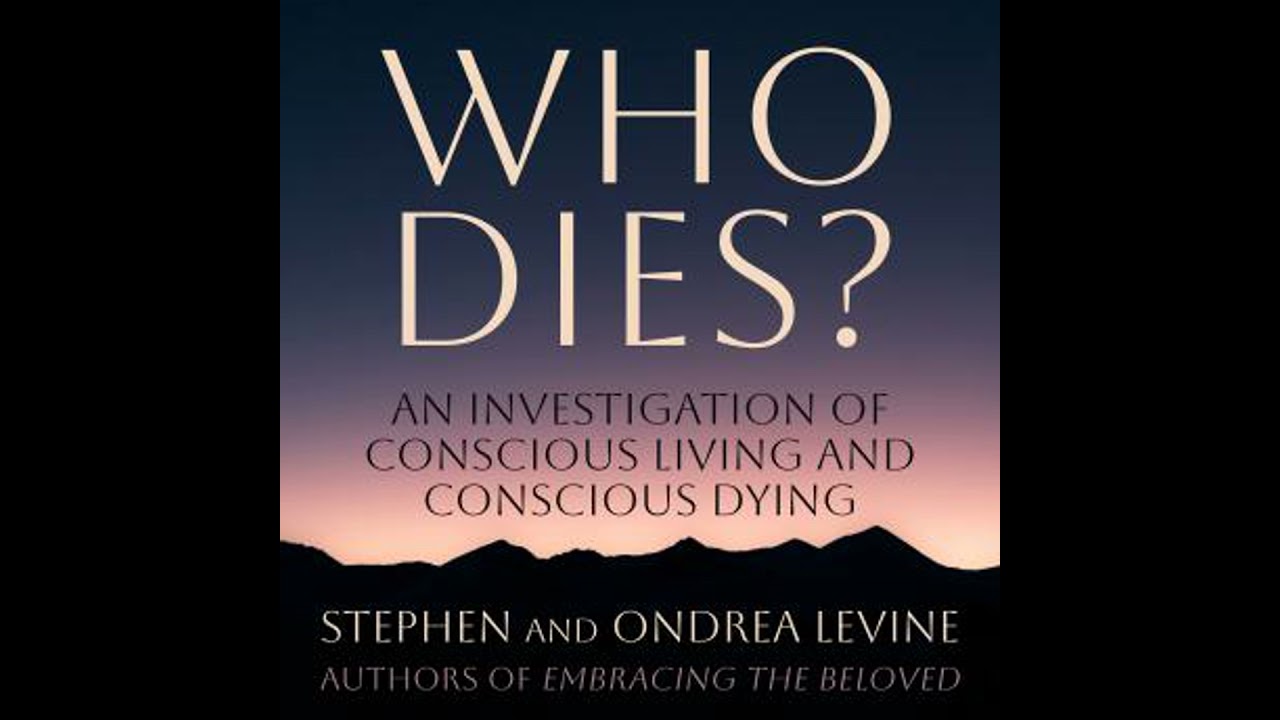 Who Dies?: An Investigation of Conscious Living and Conscious Dying - Ondrea Levine