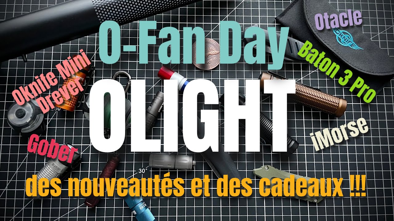 OLIGHT O-Fan Day... Baton 3 Pro, Oknife Mini Drever, Gober et plein de cadeaux à gagner !!!
