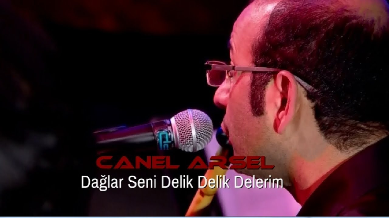 Canel Arsel - Dağlar Seni Delik Delik Delerim