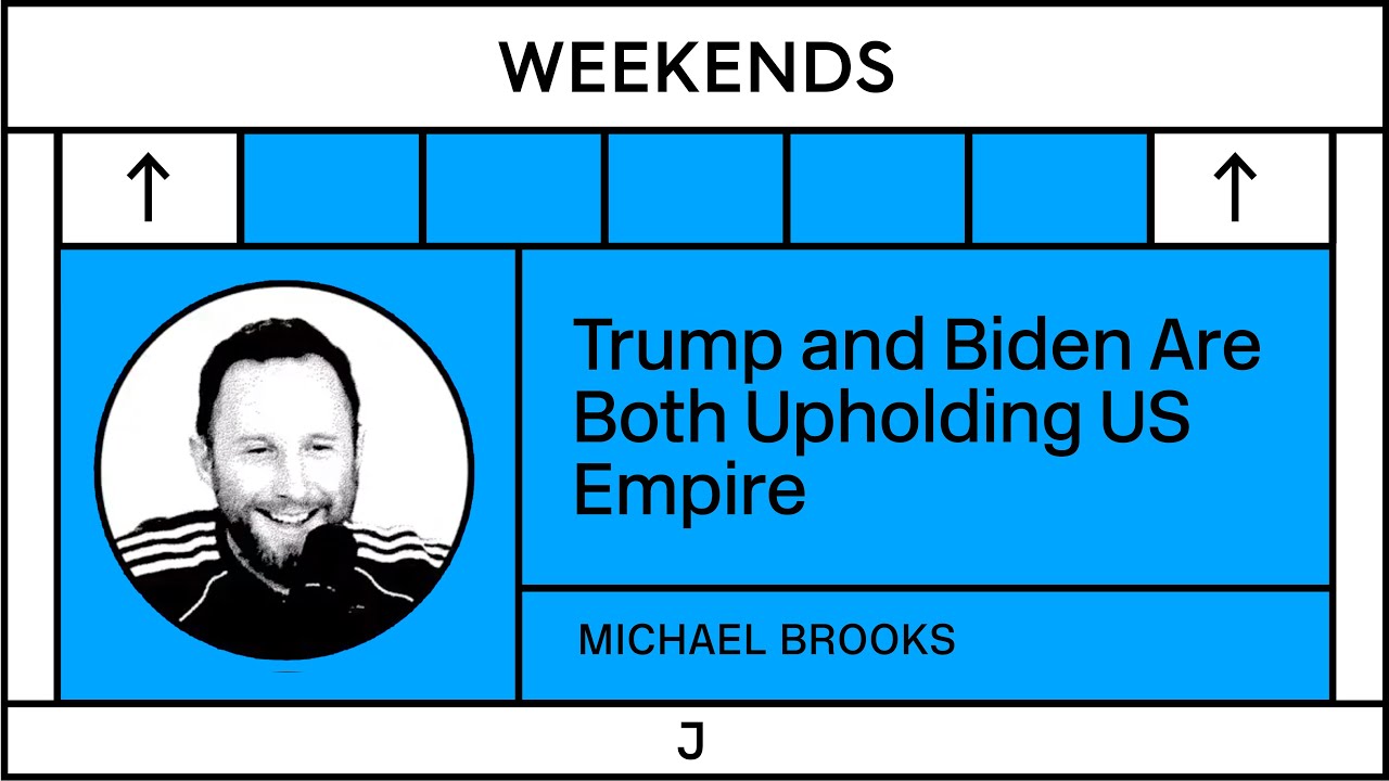Michael Brooks: Trump and Biden Are Both Upholding US Empire