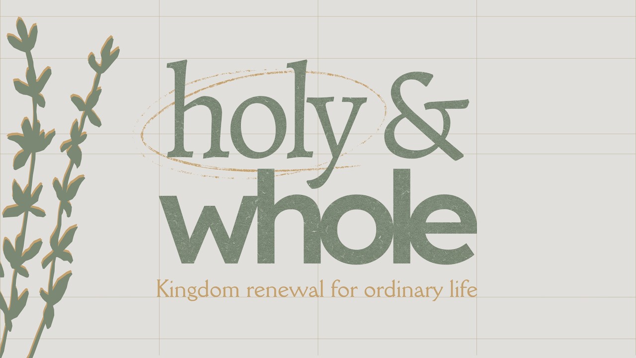 Holy & Whole | Heart, Mind, Soul, and Strength
