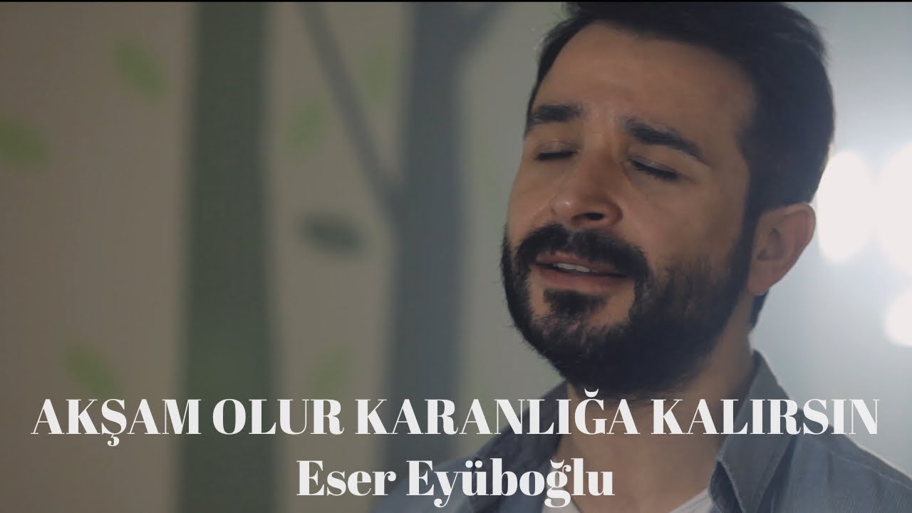 AKŞAM OLUR KARANLIĞA KALIRSIN - Eser Eyüboğlu & Fırat Çavaş