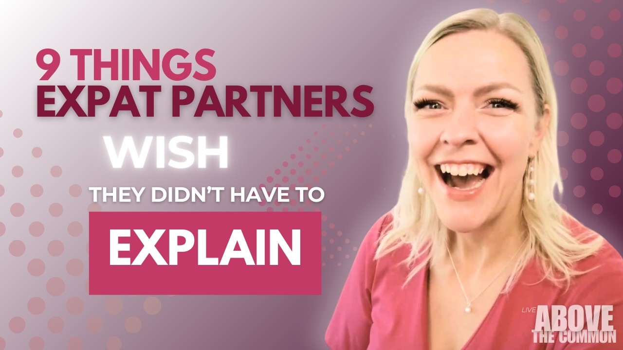 9 Things Expat Partners Wish They Didn’t Have to Explain