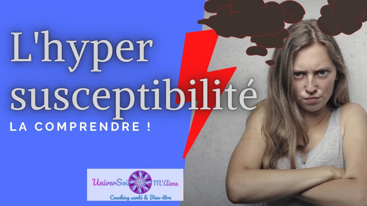 l'hyper-susceptibilité  c'est quoi au juste? Comment mieux la vivre ?