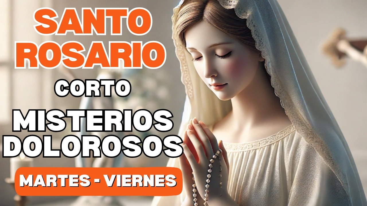 Santo Rosario Corto  Misterios Dolorosos (Martes y Viernes).