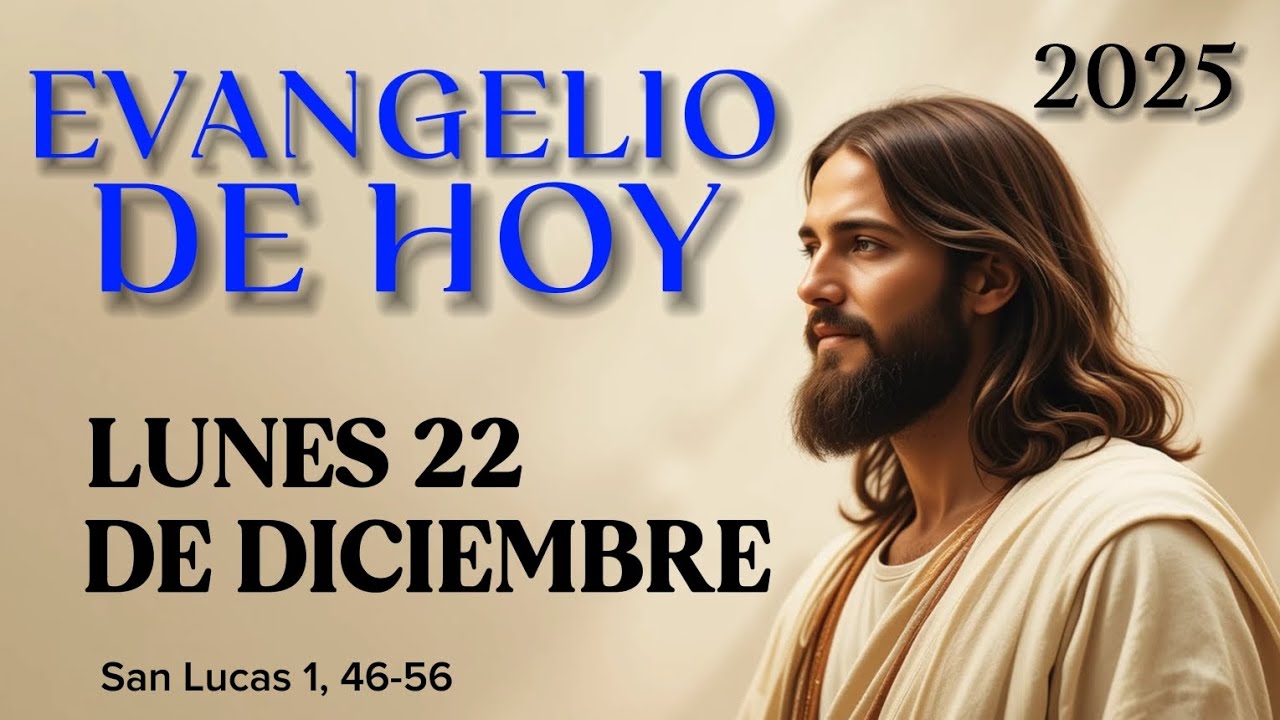 EVANGELIO DE HOY Lunes 22 de Diciembre 2025 ( Lucas 1, 46-56 ) 💫