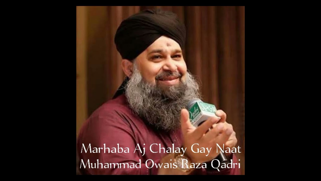 Marhaba Aj Chalay Gay Naat Muhammad Owais Raza Qadri Sahab.