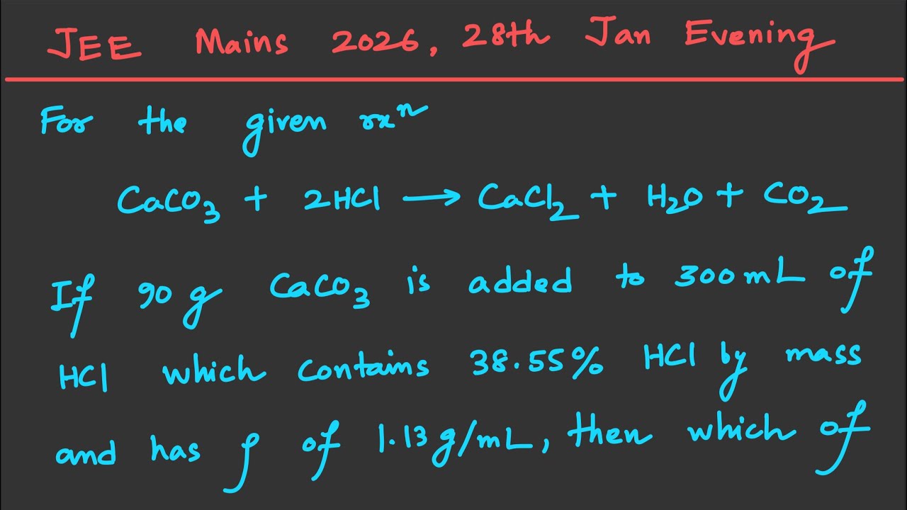 [JEE Mains 2026] For the given reaction CaCO3 + 2HCl → CaCl2 + H2O + CO2. If 90 g CaCO3 is added ...