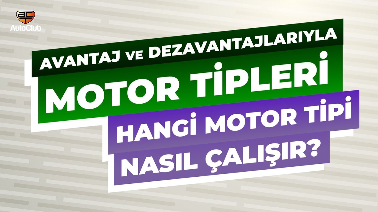 Avantaj ve Dezavantajlarıyla Motor Tipleri - Hangi Motor Tipi Nasıl Çalışır? | AutoClub