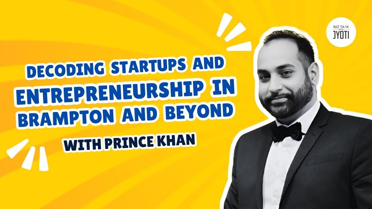 Decoding Startups and Entrepreneurship in Brampton and Beyond Ft Prince Khan