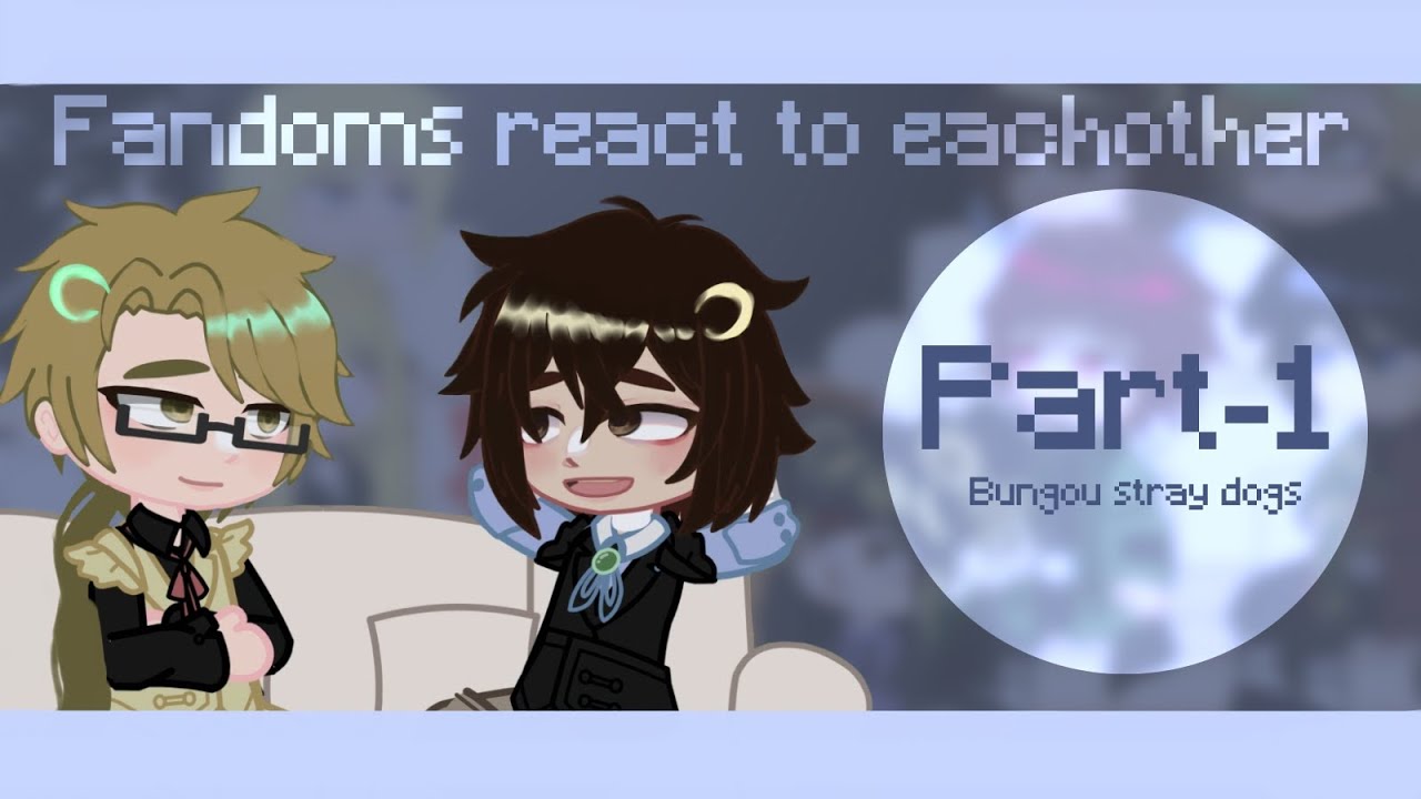 Fandoms React To Eachother || Part 1/5: BSD || Ft: Kunikida-Dazai || MANGA SPOILERS || desc plz:3