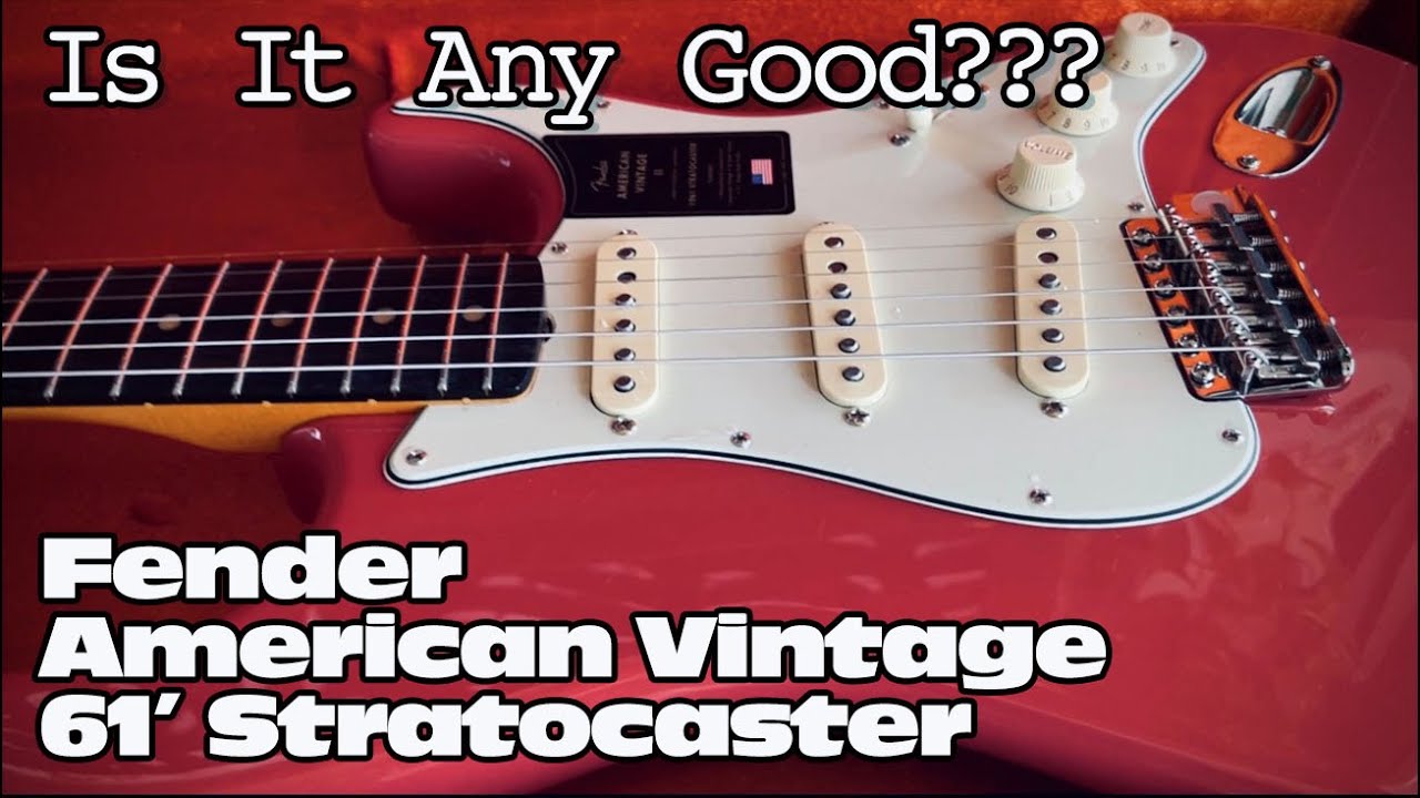 Fender American Vintage ii 61' Stratocaster - Is It Any Good??