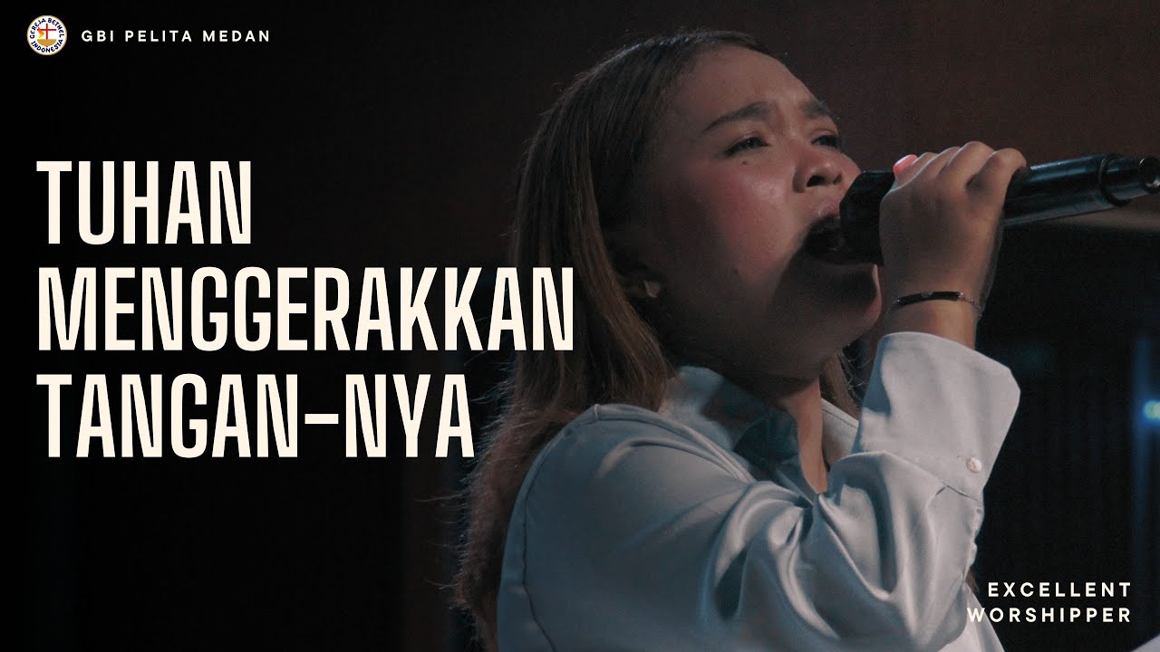 Tuhan Menggerakkan Tangan-Nya | Excellent Worshipper | GBI Pelita Medan