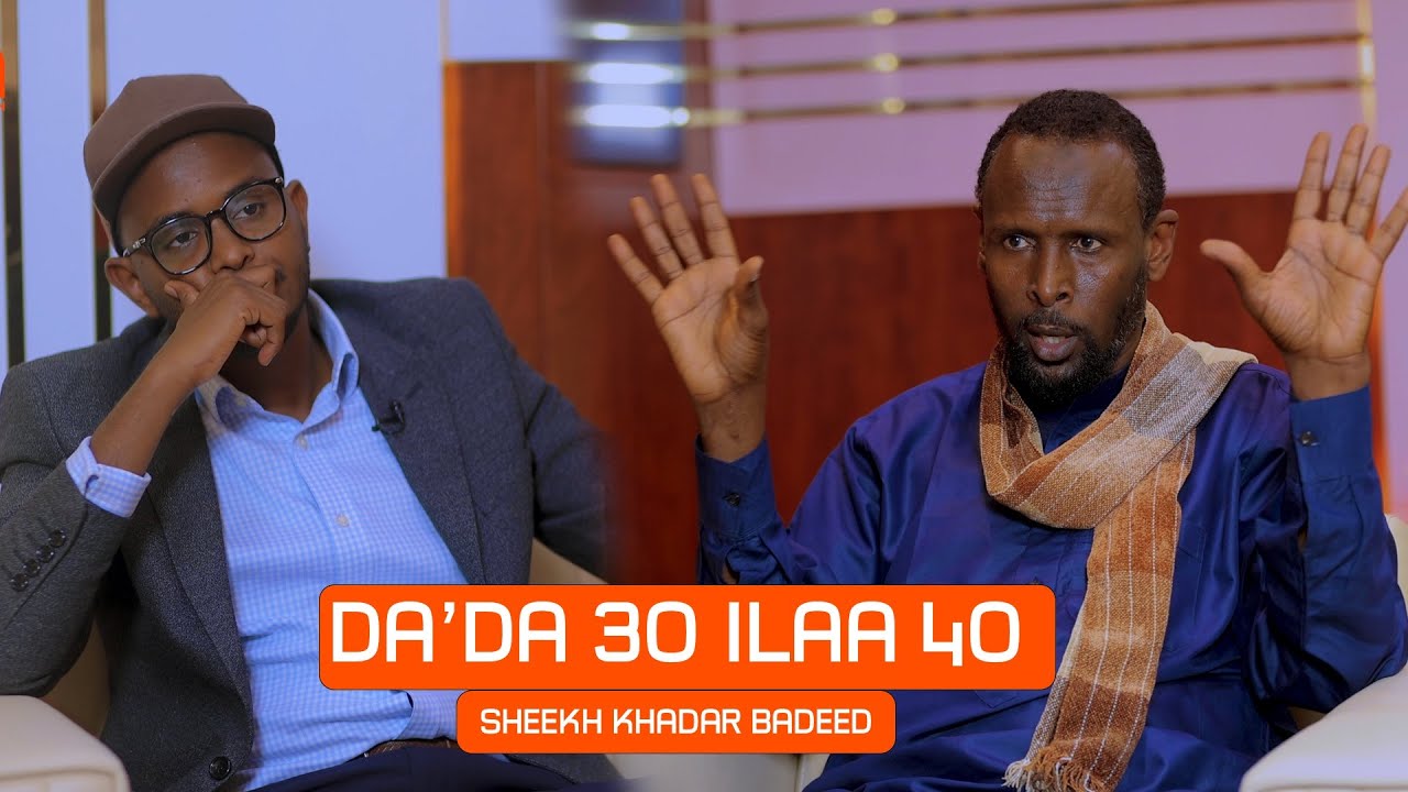 Da’da 30 ilaa 40 | Sheekh Khadar Badeed.