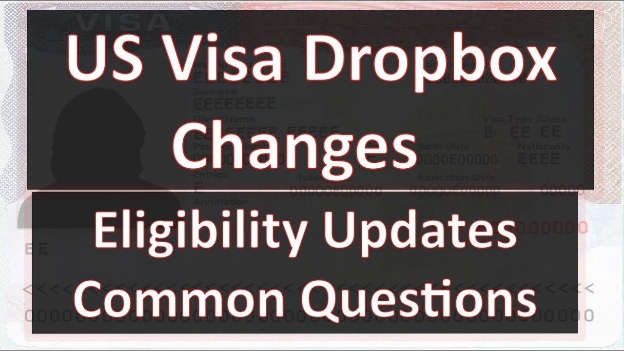 US Visa Dropbox Changes Explained: Eligibility Updates & Common Questions Answered