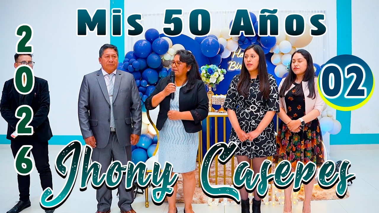 💙🔵Mis 50 Años 2026 // Jhony Cáceres Bernaola //VOL. 02