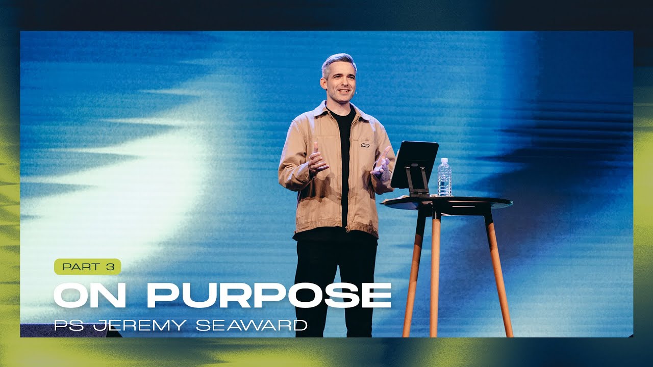On Purpose Pt 3 - Ps Jeremy Seaward