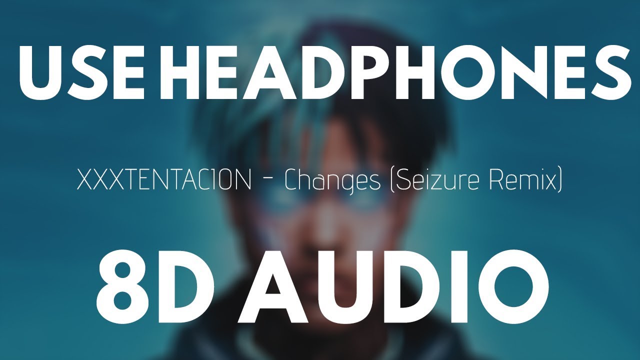 XXXTENTACION - Changes (Seizure Remix) (8D Audio) |